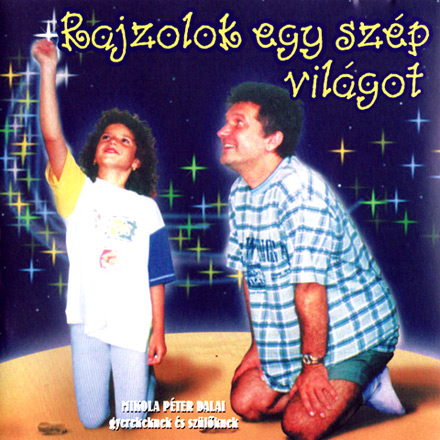 Rajzolok egy szép világot - Mikola Péter - dal